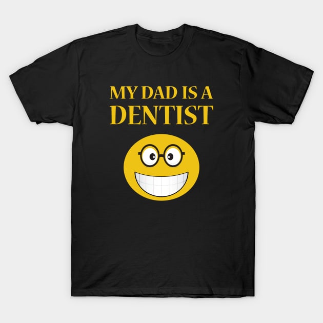 My Dad Is A Dentist T-Shirt by JevLavigne